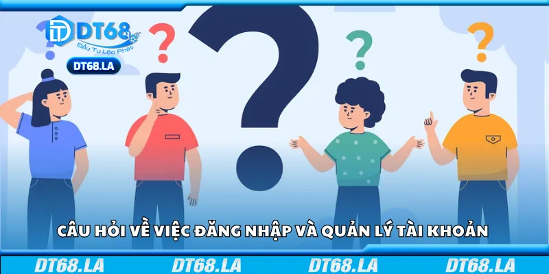 Câu hỏi về việc đăng nhập và quản lý tài khoản 